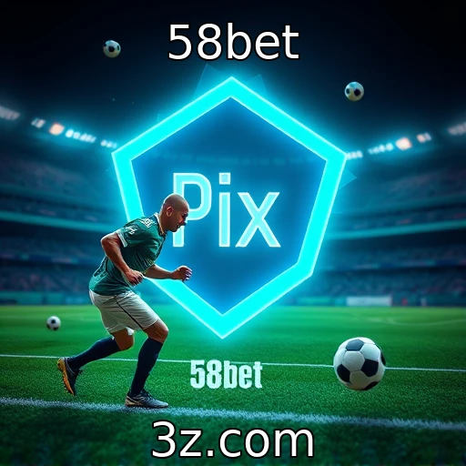 58bet Apostas na Era Digital: Como o Pix Transformou o Mercado